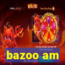 bazoo am